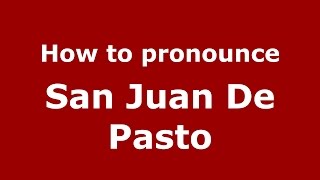 How to pronounce San Juan De Pasto