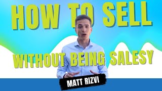 How To Sell Without Being Salesy