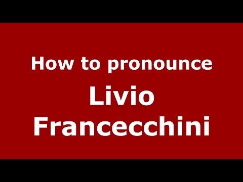 How to pronounce Livio Francecchini (Italian/Italy)  - PronounceNames.com