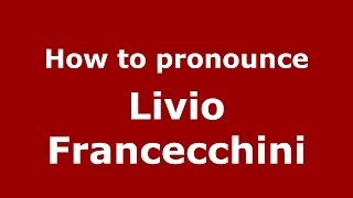 How to pronounce Livio Francecchini
