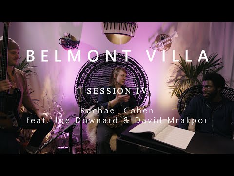 RACHAEL COHEN - Live @ BELMONT VILLA - Session IV - feat. Joe Downard & David Mrakpor [RAW]