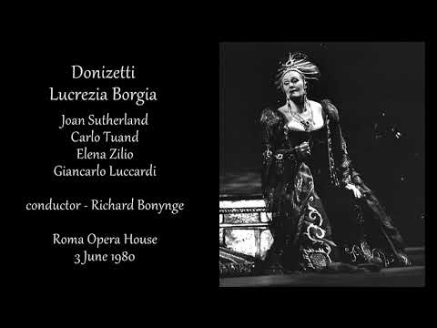 Donizetti - Lucrezia Borgia - Sutherland, Tuand, Zilio, Luccardi / Bonynge Roma, 3 June 1980
