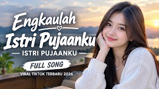Download lagu ENGKAULAH ISTRI PUJAANKU | ISTRI PUJAANKU | FULL SONG VIRAL TIKTOK TERBARU 2026  mp3