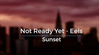 Not Ready Yet - Eels (Legendado/Tradução)
