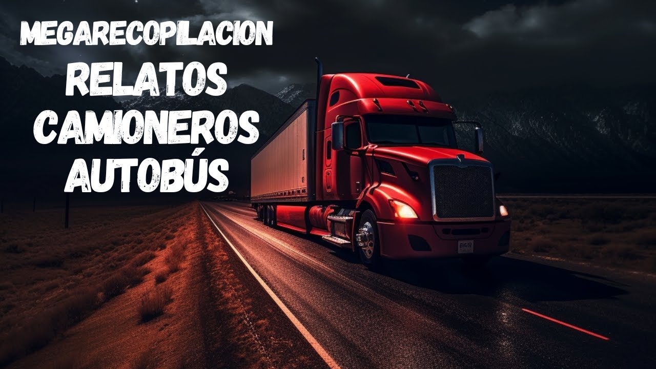 ¡MEGARECOPILACIÓN! RELATOS DE CAMIONEROS: ¡LOS MÁS ATERRADORES! TRAILEROS HORROR EN LA RUTA