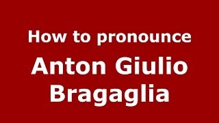 How to pronounce Anton Giulio Bragaglia