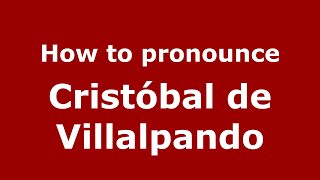 How to pronounce Cristóbal De Villalpando