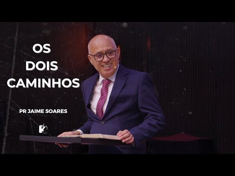 PR JAIME SOARES  - OS DOIS CAMINHOS