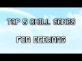 Top 5 Chill Songs For Bedwars No Copyright