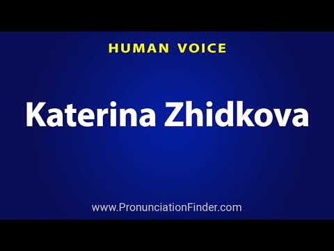 How To Pronounce Katerina Zhidkova