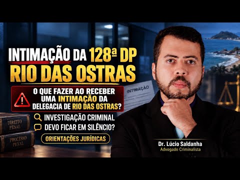 Intimação da 128ª DP de Rio das Ostras: O Que Fazer ao Ser Chamado à Delegacia de Rio das Ostras?