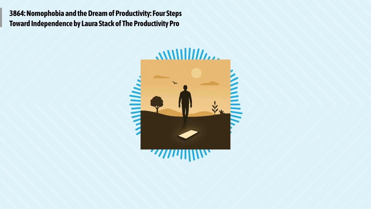 3864: Nomophobia and the Dream of Productivity: Four Steps Toward Independence by Laura Stack of...