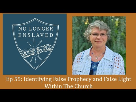 Ep 55: Identifying False Prophecy and False Light Within The Church