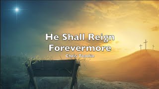 He Shall Reign Forevermore (Lyrics)  Chris Tomlin