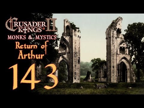 Crusader Kings 2: Monks and Mystics - Return of Arthur - 143