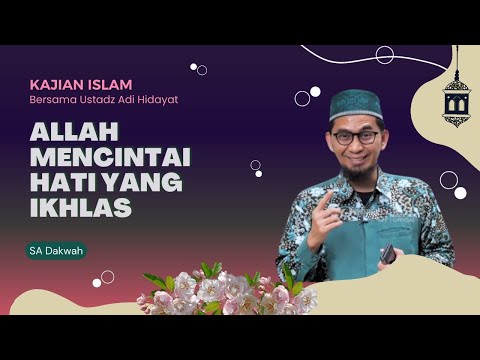 Allah Mencintai Hati Yang Ikhlas || Ustadz Adi Hidayat #kajianislam