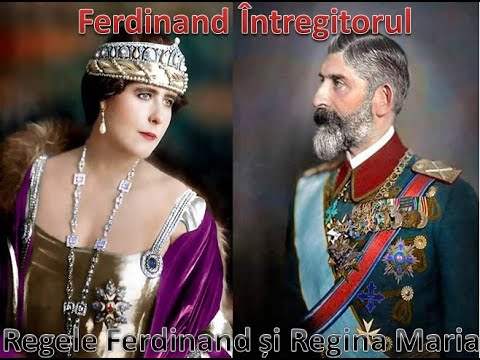 King Ferdinand and Queen Maria, short history. Ferdinand the Unifier. Series: the kings of Romani...