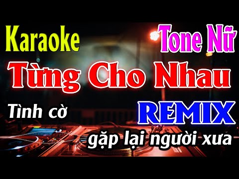 Từng Cho Nhau ( REMIX ) Karaoke Tone Nữ Karaoke Lâm Organ - Beat Mới