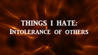 Things I hate: Intolerance