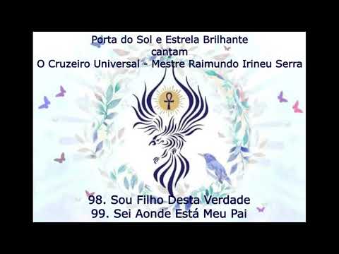 O Cruzeiro Universal 98  Sou Filho Desta Verdade ; 99  Sei Aonde Está Meu Pai - Mestre Irineu
