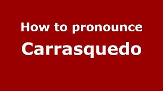 How to pronounce Carrasquedo