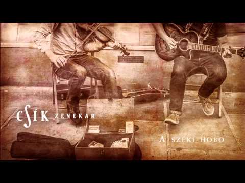Csík Zenekar - A széki hobo: Minek nékem a nagy kőház? /  Közép-európai hobo blues II.