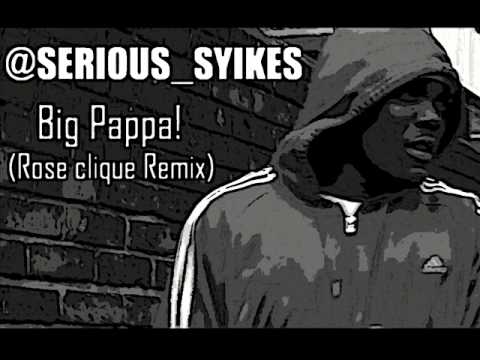 SERIOUS SYIKES - BIG PAPPA (ROSE CLIQUE REMIX) [@SERIOUS_SYIKES]