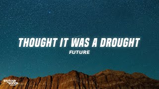 Future - Thought It Was a Drought (Lyrics)