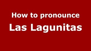 How to pronounce Las Lagunitas