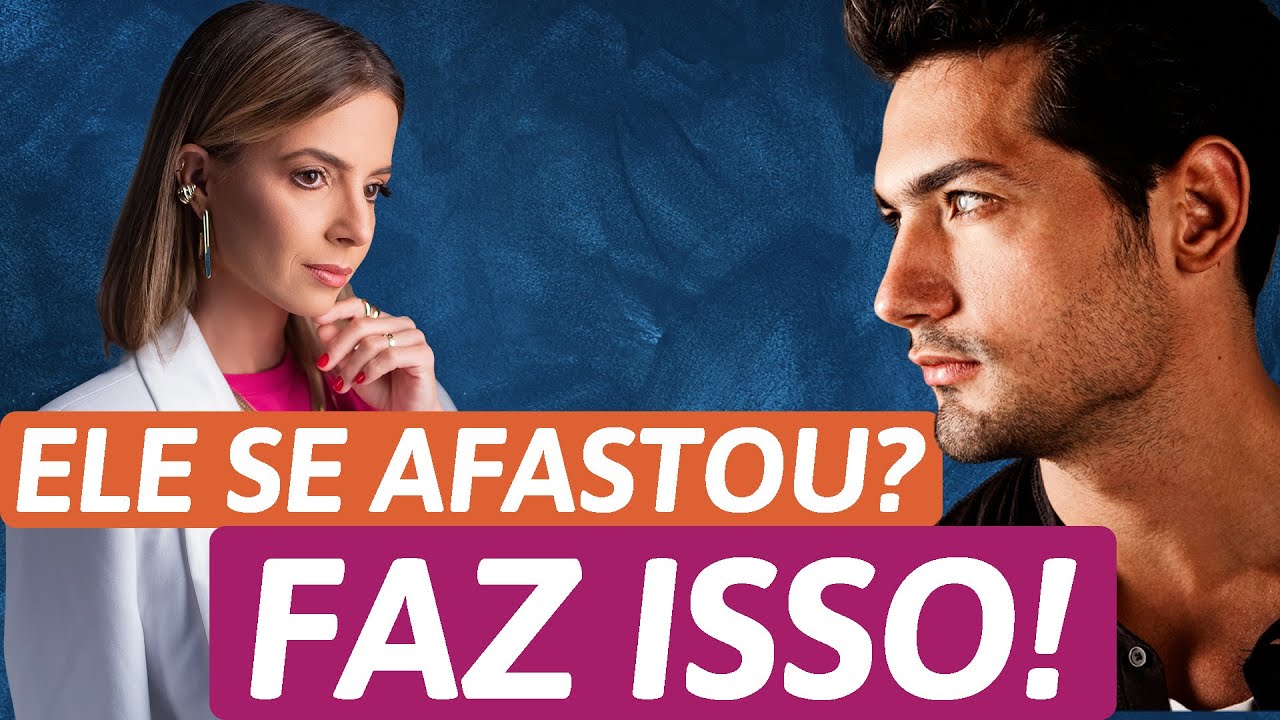 FAÇA ISSO QUANDO O HOMEM  SE AFASTAR | Especialista em Conquista | Luiza Vono