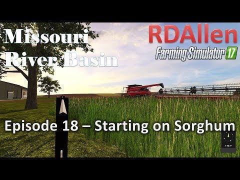 Farming Simulator 17 River Basin E18 - Starting on Sorghum