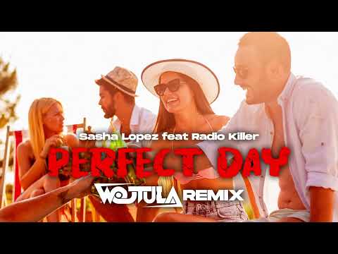 Sasha Lopez feat Radio Killer - Perfect Day (WOJTULA REMIX)