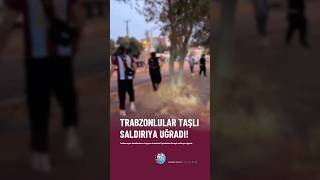 Trabzonspor taraftarına taşlı saldırı! #trabzon #trabzonspor #süperlig