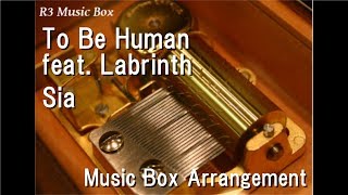 To Be Human feat. Labrinth/Sia [Music Box] (From The Wonder Woman Soundtrack)