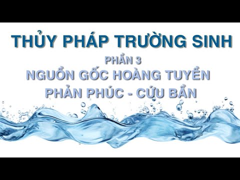 Thủy Pháp Trường Sinh: Nguồn Gốc Hoàng Tuyền – Phản Phúc – Cứu Bần (Phần 3)