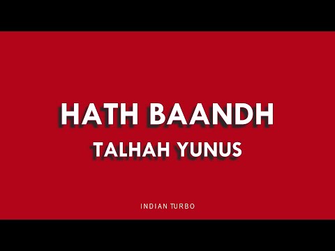 HATH BAANDH - TALHAH YUNUS (LYRICS) | INDIAN TURBO