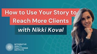 How to Use Your Story to Reach More Clients with Nikki Koval