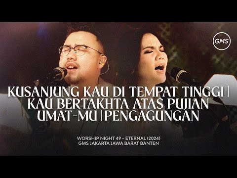 KUSANJUNG KAU DI TEMPAT TINGGI | KAU BERTAKHTA ATAS PUJIAN UMAT-MU | PENGAGUNGAN - WORSHIP NIGHT 49