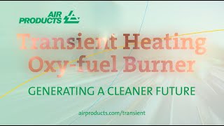 Transient Heating Oxy-fuel Burner, featuring Air Products Smart Technology | Air Products
