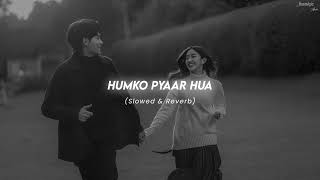 Humko Pyaar Hua - (Slowed &amp; Reverb) | KK, Tulsi Kumar | Nostalgic