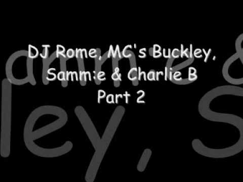 DJ Rome, MC's Buckley, Samm:e & Charlie B Part 2