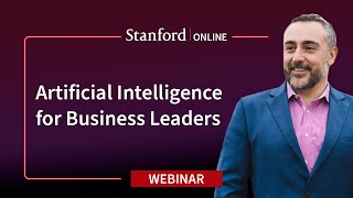  - Stanford Webinar - Artificial Intelligence for Business Leaders
