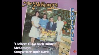 "I Believe I'll Go Back Home" - McKameys (1984)