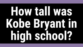How tall was Kobe Bryant in high school