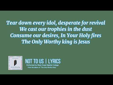 Not To Us | West Coast Baptist College | Lyrics