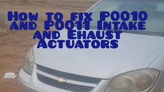2009 Chevy Cobalt P0010 P0011 fix Intake and Exhaust actuator replacement.