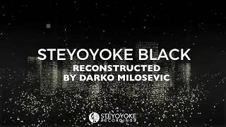 Steyoyoke Black Reconstructed by Darko Milosevic [Video Teaser]