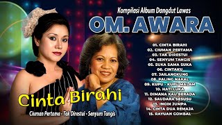 Download lagu KOMPILASI ALBUM DANGDUT LAWAS O.M. AWARA | Cinta Birahi, Ciuman Pertama, Tak Direstui mp3