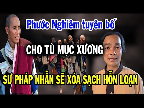 Căng, Phước Nghiêm tuyết bố cho bỏ tù mục xương dám nói Thầy Minh Tuệ sắp bị bắt về VN