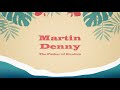 PRE-ORDER: Martin Denny "Forbidden Island, The Enchanted Sea, Exotic Percussion"